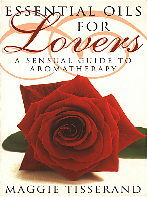 Title details for Essential Oils for Lovers by Maggie Tisserand - Available